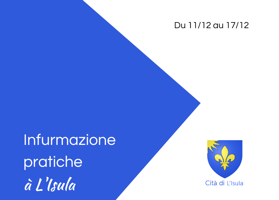 Infurmazione pratiche à L’Isula – Du 11/12 au 17/12